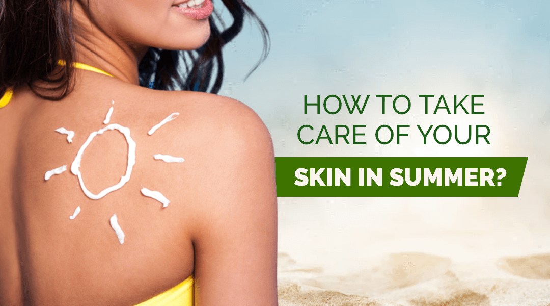 How to take care your skin in summer?