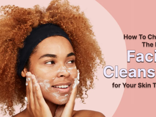 How to Choose the Right Facial Cleanser for Your Skin Type?